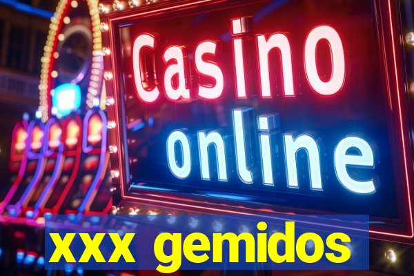 xxx gemidos